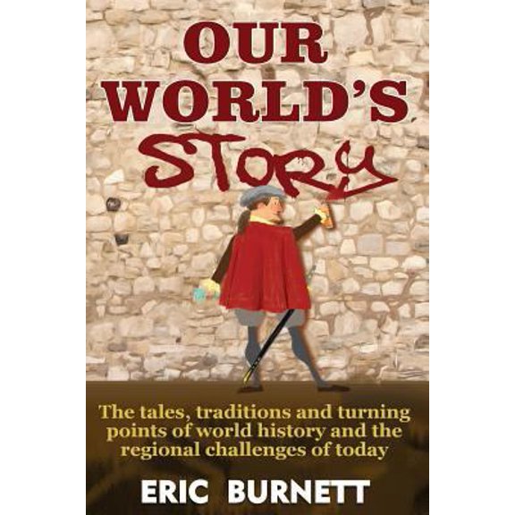 Pre-Owned Our World's Story: The Tales, Traditions and Turning Points of World History and the Regional Challenges of Today (Paperback) 1484001966 9781484001967