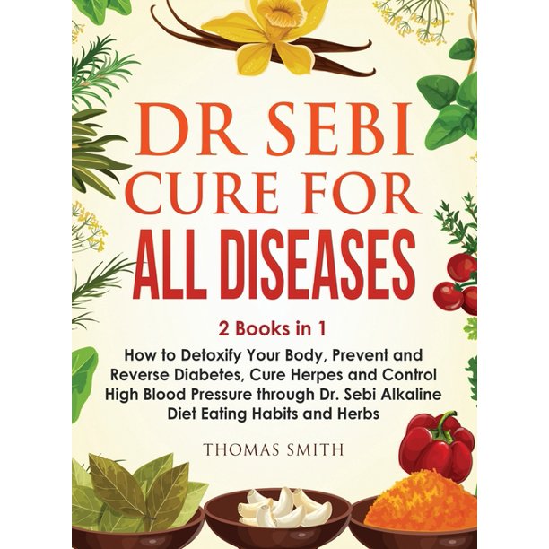 Dr Sebi Alkaline Diet : 3 Books In 1: The Complete Dr Sebi Diet Bible, How  To Naturally Detoxify Your Body, Prevent And Reverse Diabetes, And Control  High Blood Pressure (Hardcover) - Walmart.com