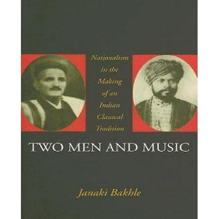 Two Men And Music: Nationalism In The Making Of An Indian Classical Tradition
