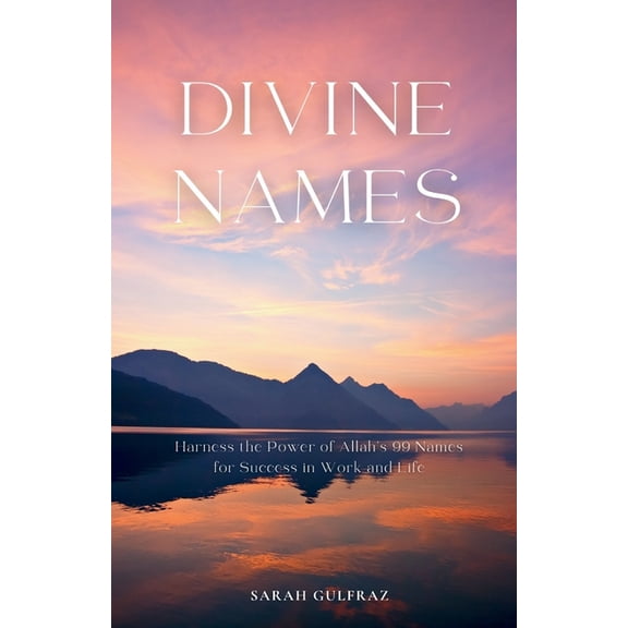 Divine Names: Harness the Power of Allah's 99 Names for Success in Work and Life, (Paperback)