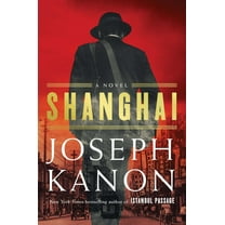 Joseph Kanon: Shanghai: A Novel (Hardcover)