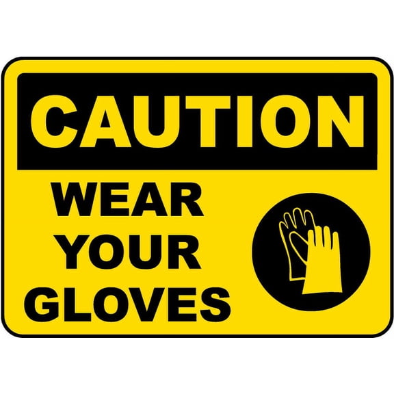 Traffic & Warehouse Signs - Caution Wear Your Gloves Sign - Weather Approved Aluminum Street Sign, 0.04 Thickness - 10" X 7"