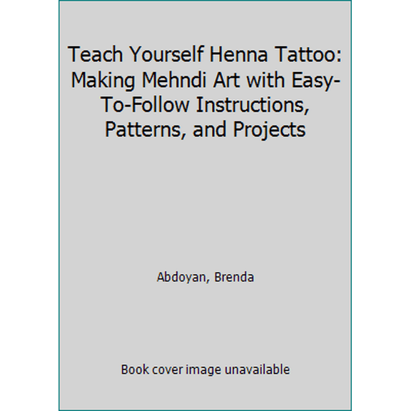 Pre-Owned Teach Yourself Henna Tattoo: Making Mehndi Art with Easy-To-Follow Instructions, Patterns, and Projects (Paperback) 1497200709 9781497200708