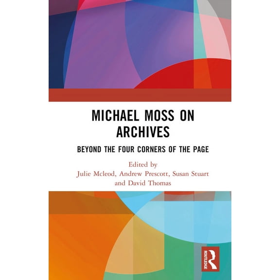 Michael Moss on Archives: Beyond the Four Corners of the Page, (Hardcover)