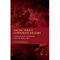 Social Versus Corporate Welfare : Competing Needs and Interests Within the Welfare State