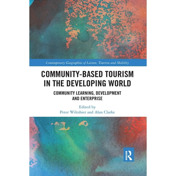 Contemporary Geographies of Leisure, Tou Community-Based Tourism in the Developing World: Community Learning, Development & Enterprise, (Paperback)