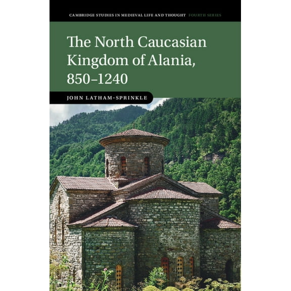 Cambridge Studies in Medieval Life and T The North Caucasian Kingdom of Alania, 850-1240, (Hardcover)