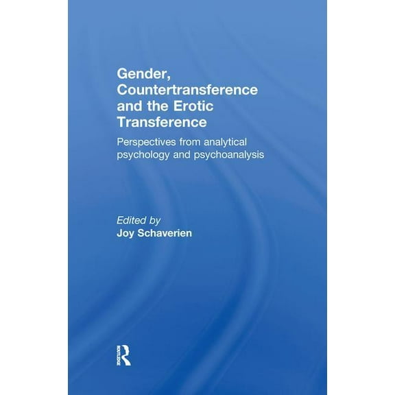 Gender, Countertransference and the Erotic Transference: Perspectives from Analytical Psychology and Psychoanalysis, (Hardcover)