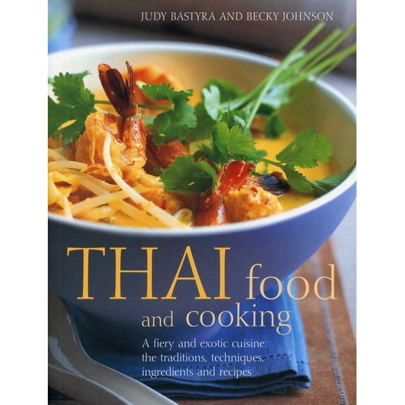Thai Food & Cooking: A Fiery and Exotic Cuisine: The Traditions, Techniques, Ingredients and 180 Recipes, (Paperback)