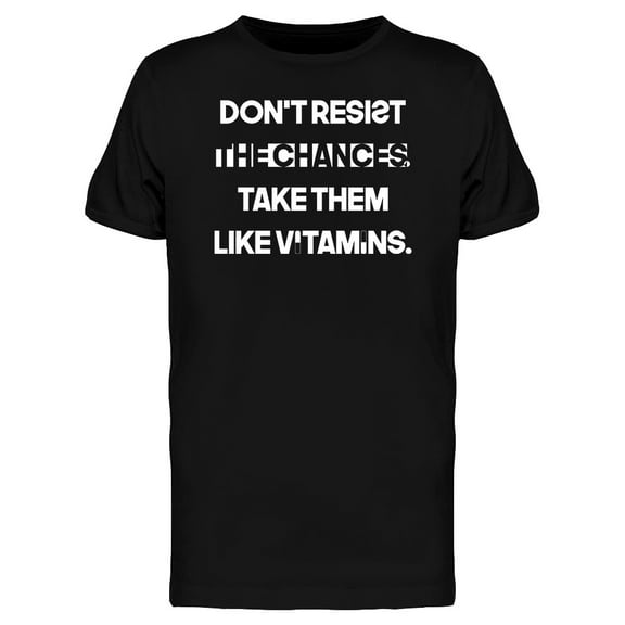 Dont Resist The Chances Graphic T-Shirt Men -Image by Shutterstock, Male Medium
