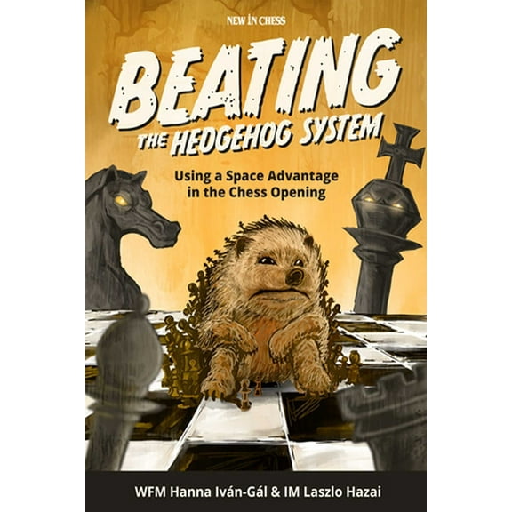 Beating the Hedgehog System: Using a Space Advantage in the Chess Opening, (Paperback)