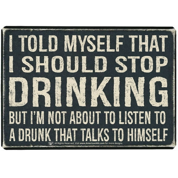I Told Myself That I Should Stop Drinking But I am not About- Sign (16" x 12.5")