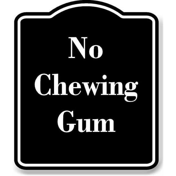 No Chewing Gum BLACK Aluminum Composite Sign 20''x24''