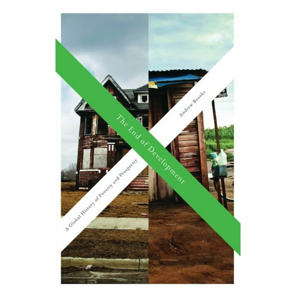 The End of Development: A Global History of Poverty and Prosperity, (Paperback)