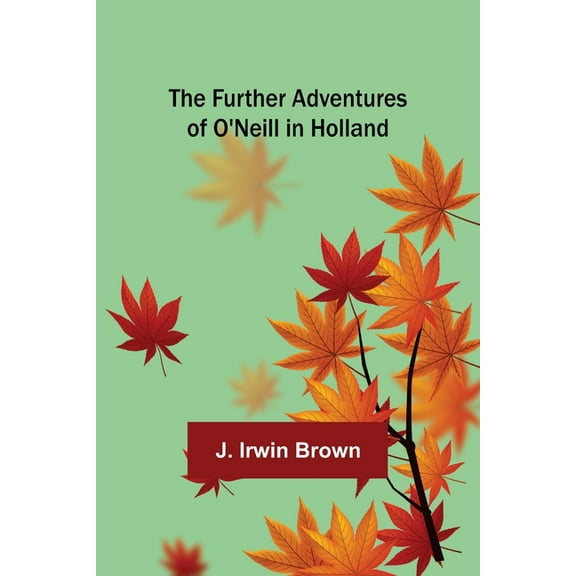 The Further Adventures of O'Neill in Holland, (Paperback)