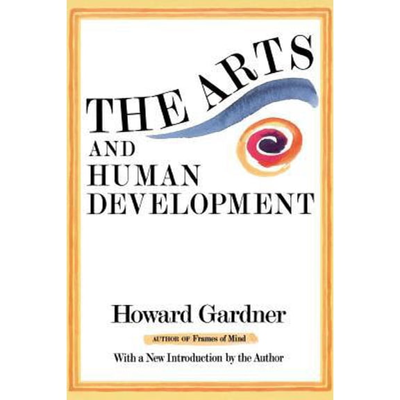 Pre-Owned The Arts and Human Development: With a New Introduction by the Author (Paperback) 0465004407 9780465004409