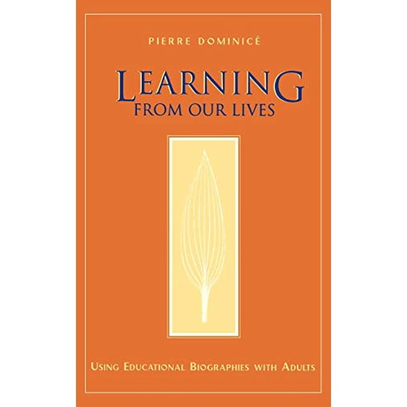 Pre-Owned Learning from Our Lives: Using Educational Biographies with Adults (Hardcover) 0787910317 9780787910310