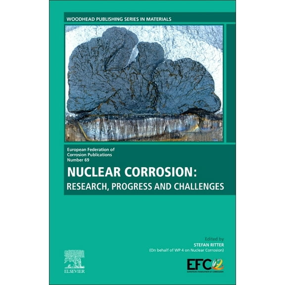 European Federation of Corrosion (EFC) Nuclear Corrosion: Research, Progress and Challenges Volume 69, Book 69, (Hardcover)
