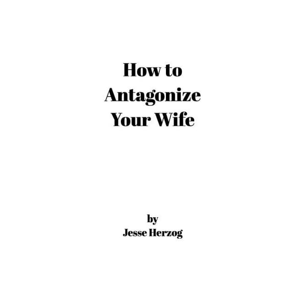 How to Antagonize Your Wife, (Paperback)