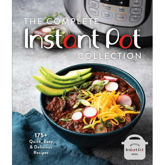 The Complete Instant Pot Collection : 175  Quick, Easy & Delicious Recipes (Fan favorites, Instant Pot air fryer recipes) (Hardcover)