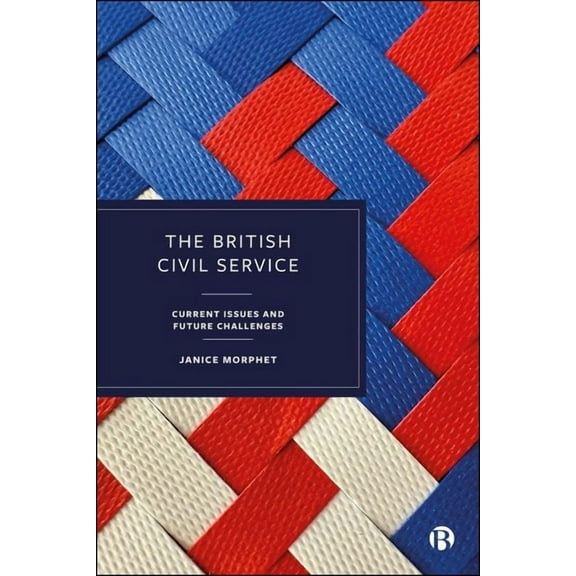 The British Civil Service: Current Issues and Future Challenges, (Hardcover)