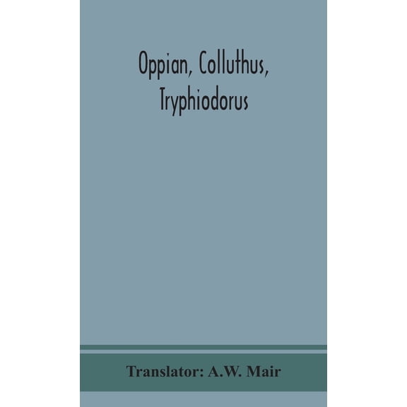 Oppian, Colluthus, Tryphiodorus, (Hardcover)