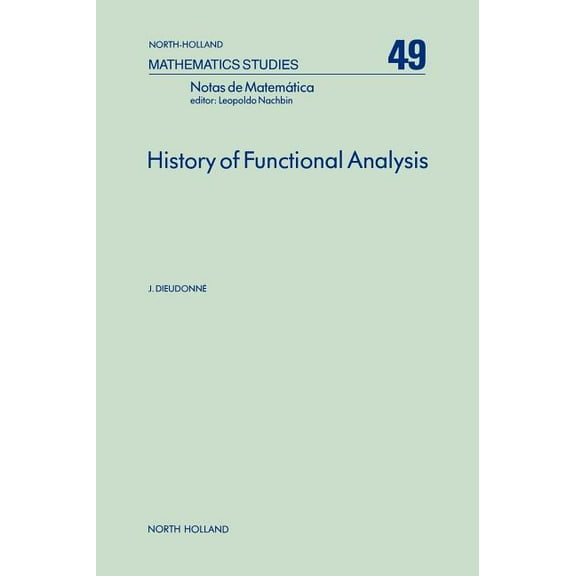 North-Holland Mathematics Studies History of Functional Analysis: Volume 49, Book 49, (Hardcover)
