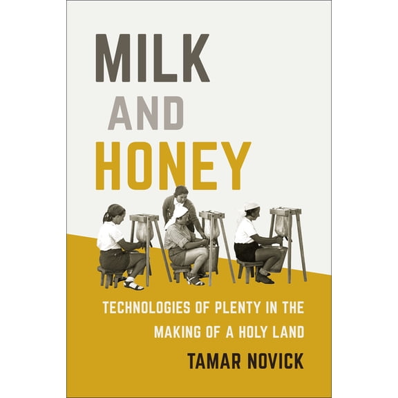 Milk and Honey: Technologies of Plenty in the Making of a Holy Land, (Paperback)