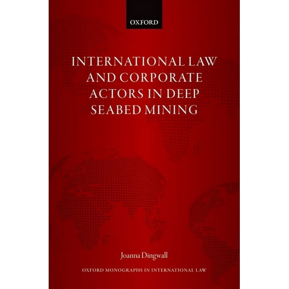 Oxford Monographs in International Law International Law and Corporate Actors in Deep Seabed Mining, (Hardcover)