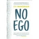 Pas d'Ego: Comment les Dirigeants Peuvent Réduire le Coût des Drames en Milieu de Travail, le Droit à la Fin et Générer de Grands Résultats – image 2 sur 5