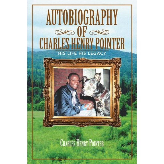 Autobiography of Charles Henry Pointer : His Life His Legacy