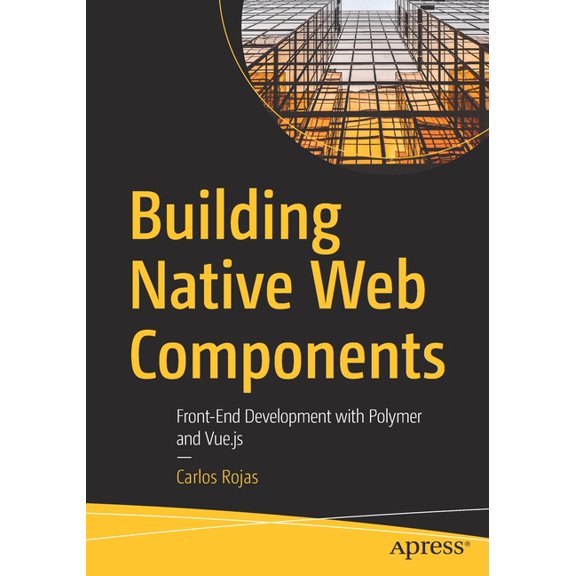 Building Native Web Components: Front-End Development with Polymer and Vue.Js, (Paperback)