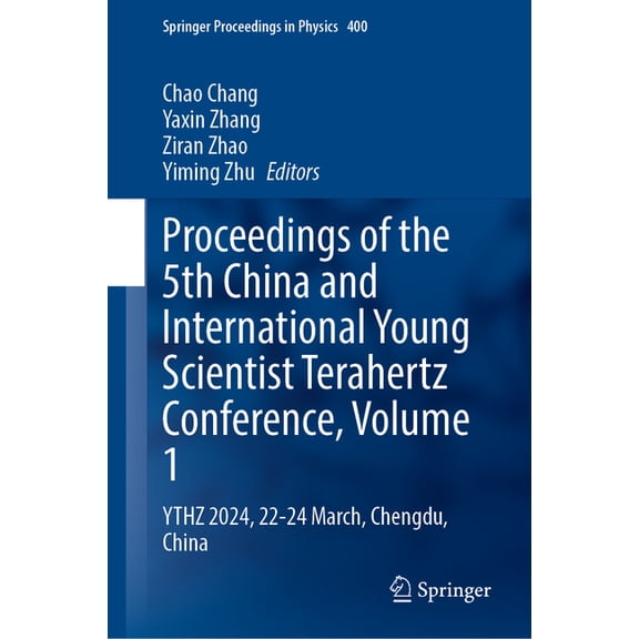Springer Proceedings in Physics Proceedings of the 5th China and International Young Scientist Terahertz Conference, Volume 1: Ythz 2024, 22-24 March, C, Book 400, (Hardcover)