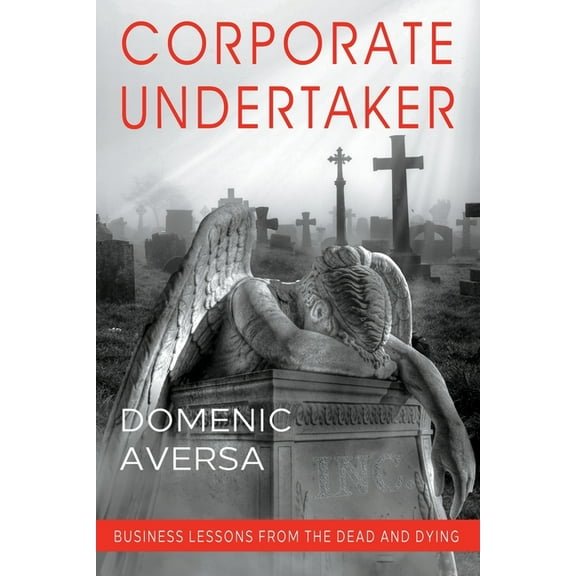 Corporate Undertaker: Business Lessons from the Dead and Dying, (Paperback)