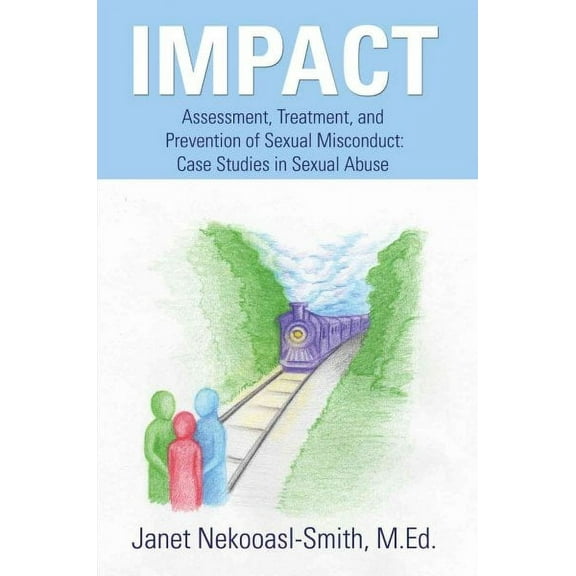 Impact: Assessment, Treatment, and Prevention of Sexual Misconduct: Case Studies in Sexual Abuse (Paperback)