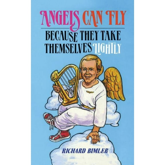Angels Can Fly Because They Take Themselves Lightly: How to Keep Happy and Healthy as a Person of God, (Paperback)