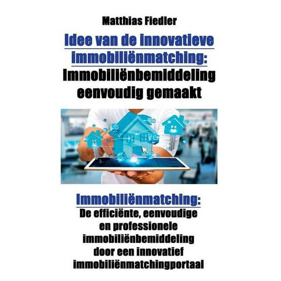 Idee Van de Innovatieve Immobiliënmatching: Immobiliënbemiddeling Eenvoudig Gemaakt: Immobiliënmatching: de Efficiënte, , (Paperback)