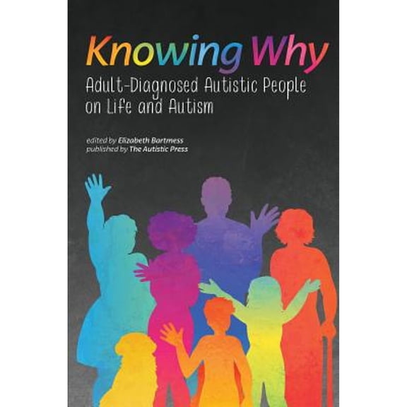 Knowing Why: Adult-Diagnosed Autistic People on Life and Autism (Paperback) by Elizabeth Bartmess