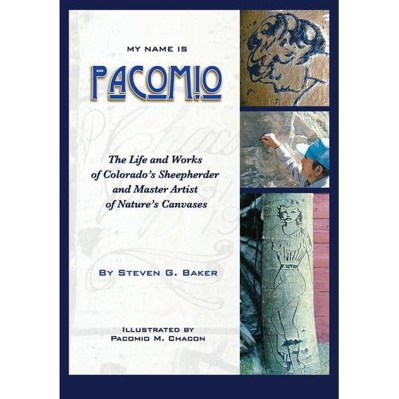 My Name is Pacomio: The Life and Works of Colorado's Sheepherder and Master Artist of Nature's Canvases, (Paperback)