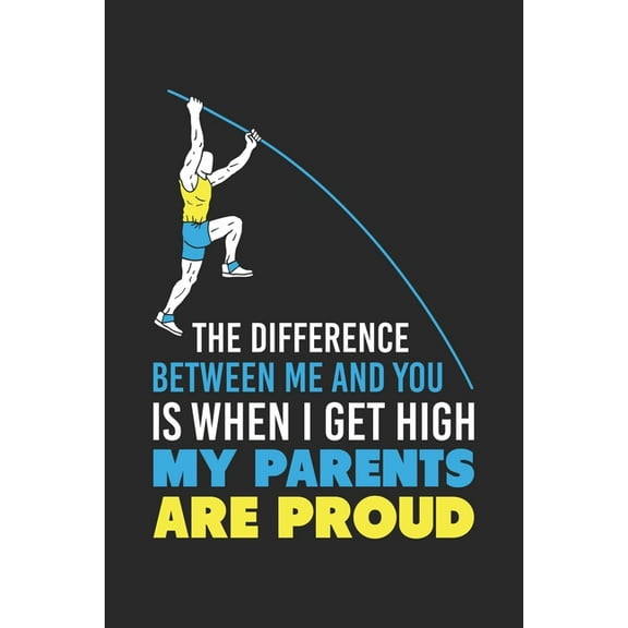 The Difference Between Me And You Is When I Get High My Parents Are Proud: 120 Pages I 6x9 I Karo I Funny Track & Field & Pole Vault Gifts