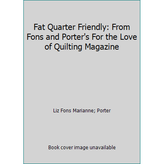 Pre-Owned Fat Quarter Friendly: From Fons and Porter's For the Love of Quilting Magazine (Hardcover) 0848723694 9780848723699