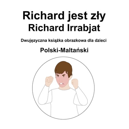 Polski-Maltański Richard jest zly / Richard Irrabjat Dwujęzyczna książka obrazkowa dla dzieci (Paperback)