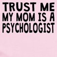 thumbnail image 2 of CafePress - Trust Me My Mom Is A Psychologist Body Suit - Baby Light Bodysuit, Size Newborn - 24 Months, 2 of 4