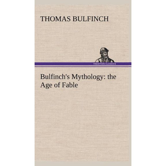 Bulfinch's Mythology: the Age of Fable, (Hardcover)