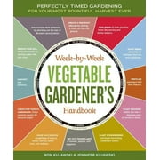 JENNIFER KUJAWSKI; RON KUJAWSKI Week-By-Week Vegetable Gardener's Handbook: Perfectly Timed Gardening for Your Most Bountiful Harvest Ever (Other)