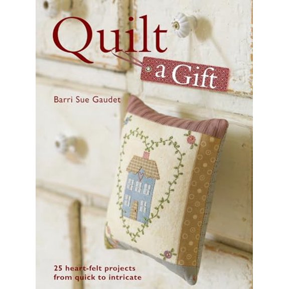 Pre-Owned Quilt a Gift: 25 Heartfelt Projects from Quick to Heirloom Paperback
