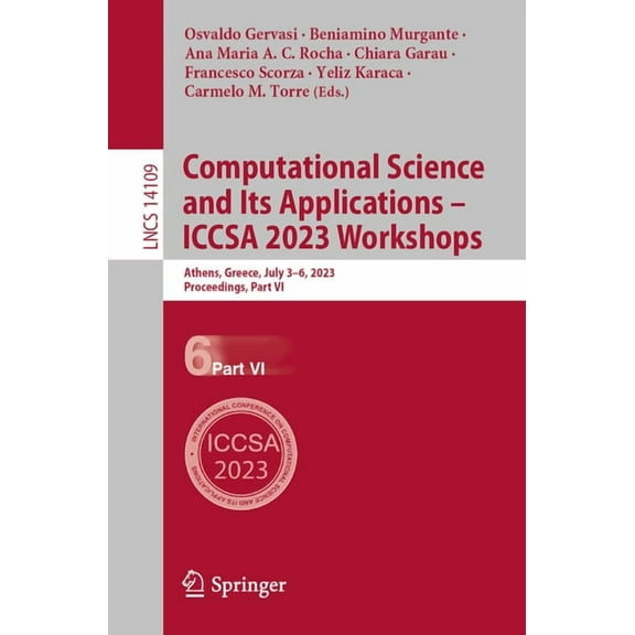 Lecture Notes in Computer Science Computational Science and Its Applications - Iccsa 2023 Workshops: Athens, Greece, July 3-6, 2023, Proceedings, Part VI, Book 14109, (Paperback)