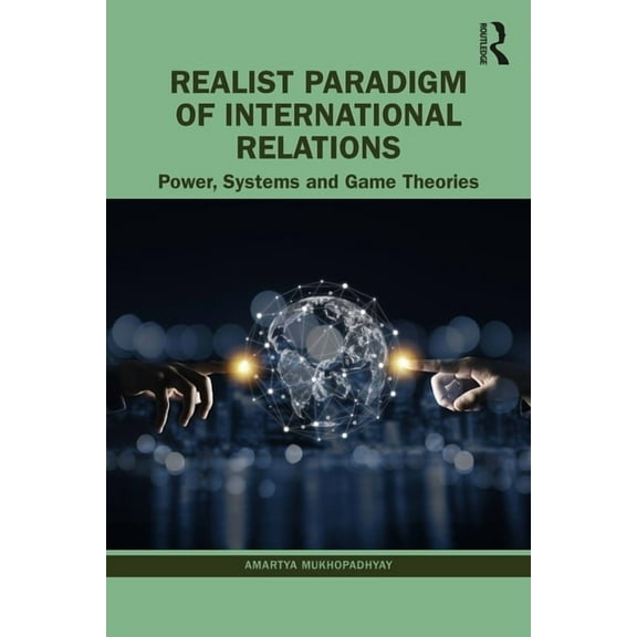 Realist Paradigm of International Relations: Power, Systems and Game Theories, (Paperback)