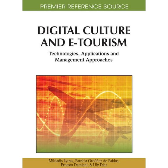 Premier Reference Source: Digital Culture and E-Tourism: Technologies, Applications and Management Approaches (Hardcover)