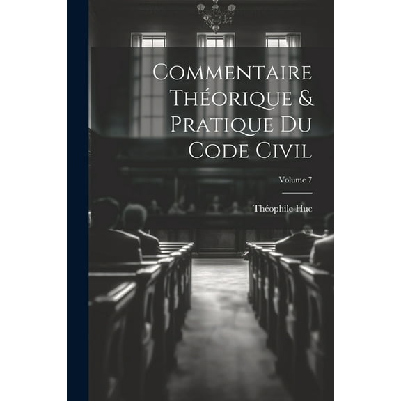 Commentaire théorique & pratique du Code civil; Volume 7 (Paperback)